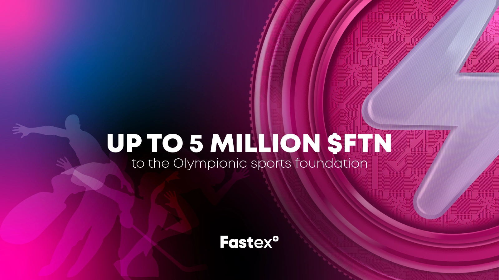 Fastex will provide up to 5 million $FTN to the “Olympionic” sports foundation. 